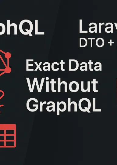 Laravel Doesn’t Need GraphQL Part 1: Use DTOs and AQC for Exact Data