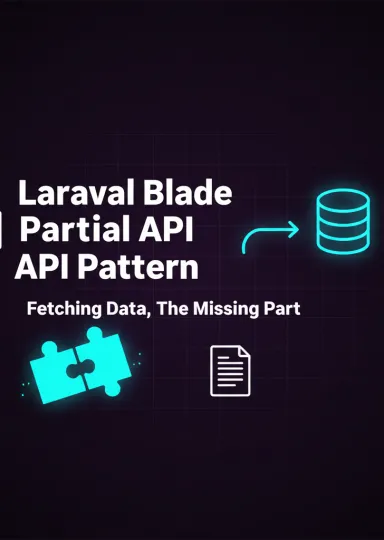 Laravel Blade Partial API Pattern: Fetching Data — The Missing Part